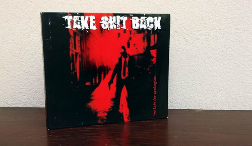 Take Shit Back - Too Late For Apologies * Cd Made In France