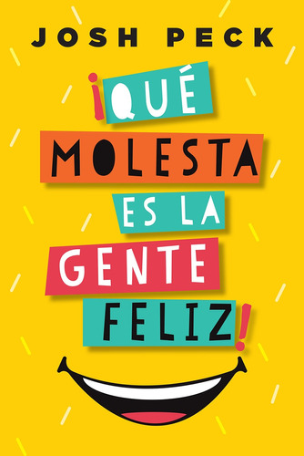 ¡Qué molesta es la gente feliz!, de Peck, Josh. Editorial Harper Collins Mexico, tapa blanda en español, 2022