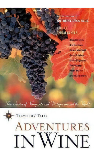 Adventures In Wine : True Stories Of Vineyards And Vintages Around The World, De Anthony Dias Blue. Editorial Travelers' Tales, Incorporated, Tapa Blanda En Inglés