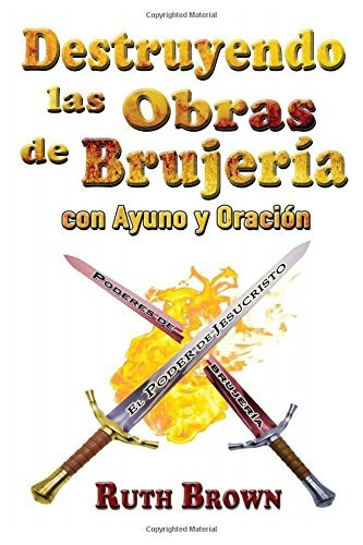 Libro : Destruyendo Las Obras De La Brujeria Con Ayuno Y ...