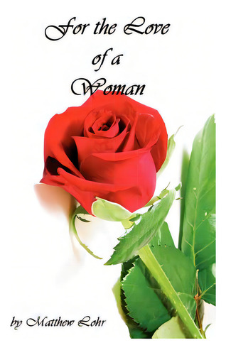 For The Love Of A Woman, De Lohr, Matthew., Vol. 1. Editorial Published By You Lulu Inc, Tapa Blanda En Inglés