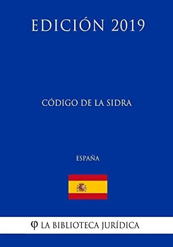 C digo de la Sidra (Espa a) (Edici n 2019), de La Biblioteca Juridica. Editorial CreateSpace Independent Publishing Platform, tapa blanda en español, 2018