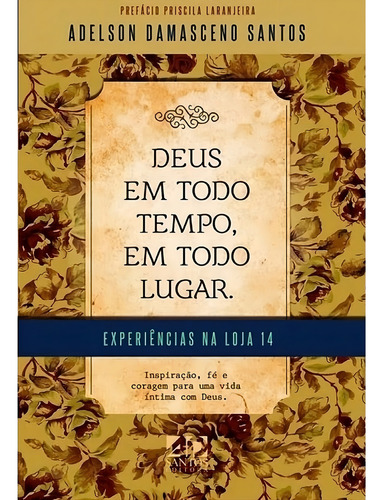Deus Em Todo Tempo, Em Todo Lugar: Experiências Da Loja 14, De Adelson Damasceno Santos. Editorial Ad Santos, Capa Mole Em Português