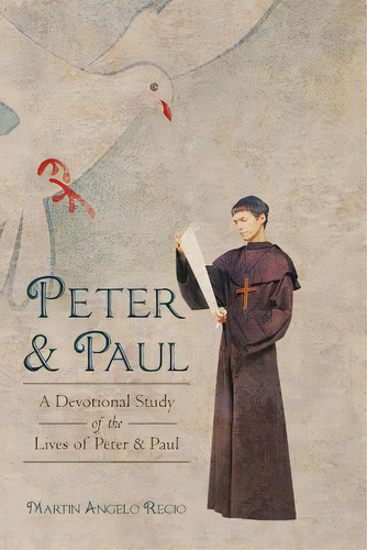 Peter And Paul: A Devotional Study Of The Lives Of Peter And Paul, De Recio, Martin Angelo. Editorial Authorhouse, Tapa Blanda En Inglés