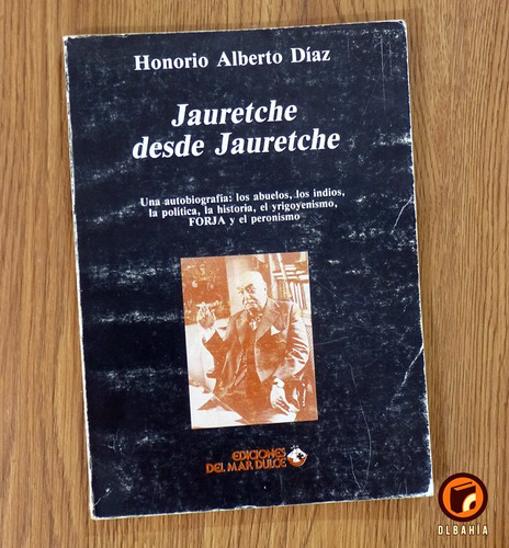 Jauretche Desde Jauretche - Honorio Alberto Diaz