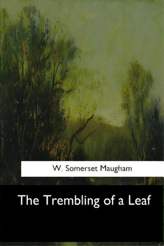 The Trembling Of A Leaf, De Maugham, W. Somerset., Vol. 1. Editorial Createspace, Tapa Blanda En Inglés