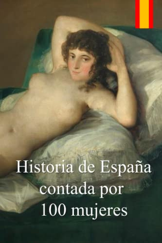 Historia De Espana Contada Por 100 Mujeres
