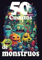 Comprar 50 Cuentos De Monstruos: Historias Conmovedoras De Monstruos