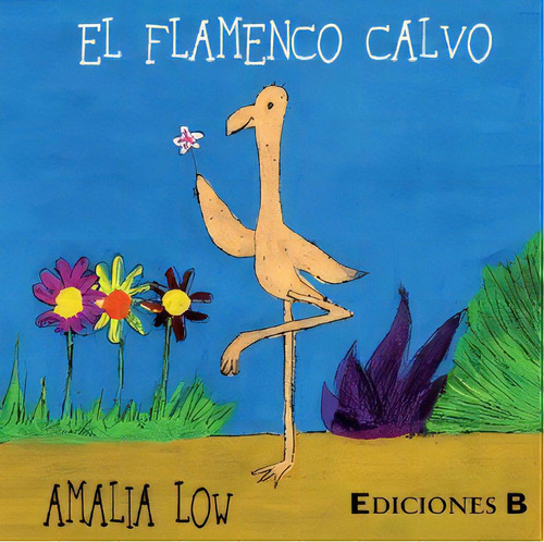 El Flamenco Calvo, De Amalia Low. Serie 9585650589, Vol. 1. Editorial Penguin Random House, Tapa Blanda, Edición 2018 En Español, 2018
