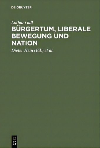 Burgertum, Liberale Bewegung Und Nation, De Lothar Gall. Editorial Walter De Gruyter, Tapa Dura En Alemán