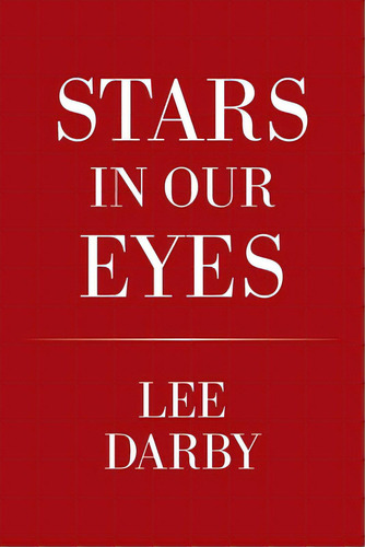 Stars In Our Eyes, De Darby, Lee. Editorial Xlibris Us, Tapa Blanda En Inglés