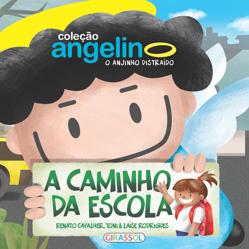 Angelino o Anjinho Distraído, Caminho da Escola, de Cavalher, Renato. Editora Girassol Brasil Edições EIRELI, capa mole em português, 2011