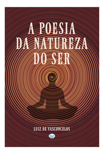 A Poesia Da Natureza Do Ser, De Luiz De Vasconcelos. Série Não Aplicável, Vol. 1. Editora Clube De Autores, Capa Mole, Edição 1 Em Português, 2022