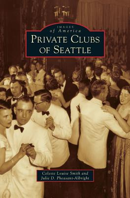 Libro Private Clubs Of Seattle - Smith, Celeste Louise