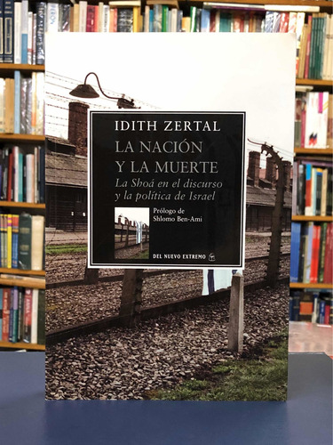 La Nación Y La Muerte - Idith Zertal - Del Nuevo Extremo