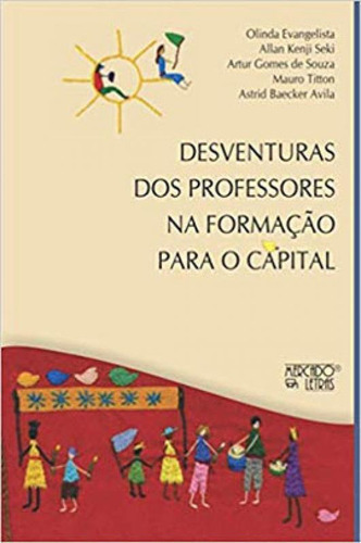 Desventuras Dos Professores Na Formação Para O Capital, De Evangelista, Olinda. Editora Mercado De Letras, Capa Mole Em Português