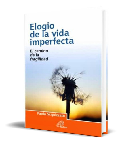 Elogio De La Vida Imperfecta, De Paolo Scquizzato. Editorial Editorial Paulinas, Tapa Blanda En Español, 2014