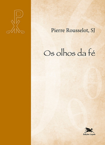 Os olhos da fé, de Rousselot, Pierre. Série Leituras Teológicas Editora Associação Nóbrega de Educação e Assistência Social, capa mole em português, 2020