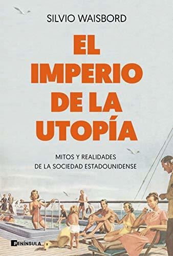 El Imperio De La Utopía: Mitos Y Realidades De La Sociedad E