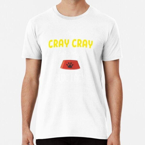 Remera I'm Cray Cray For My Blue Lacy - Blue Lacy Gift Idea 