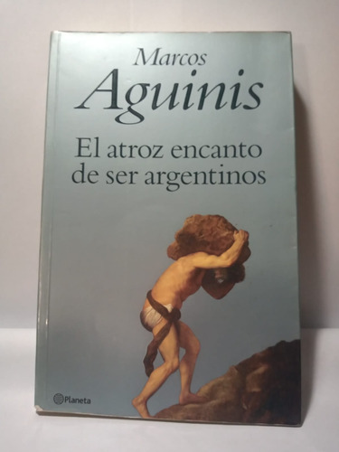 El Atroz Encanto De Ser Argentinos. M. Aguinis. Zona Norte