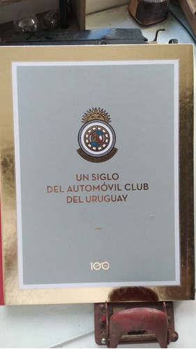 Un Siglo Del Automóvil Club Del Uruguay