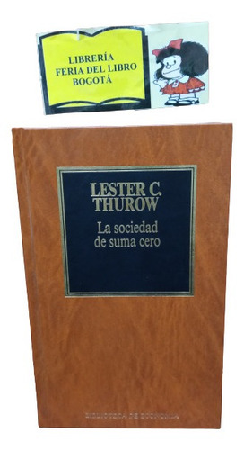 La Sociedad De Suma Cero - Lester G. Thurow - Economía