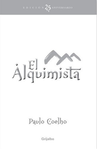 El Alquimista Edición 25 Aniversario, De Paulo Coelho. Editorial Grijalbo En Español