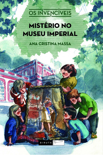 Mistério no Museu Imperial, de Massa, Ana Cristina. Série Os Invencíveis Editora Biruta Ltda., capa mole em português, 2015