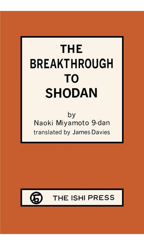 The Breakthrough To Shodan, De Naoki, Miyamoto., Vol. 1. Editorial Ishi Press, Tapa Blanda En Inglés