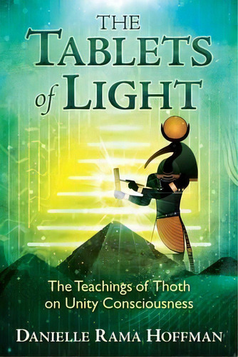 The Tablets Of Light : The Teachings Of Thoth On Unity Consciousness, De Danielle Rama Hoffman. Editorial Inner Traditions Bear And Company, Tapa Blanda En Inglés