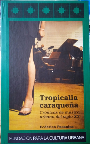 Tropicalia Caraqueña Crónicas De Música Urbana / F. Pacanins