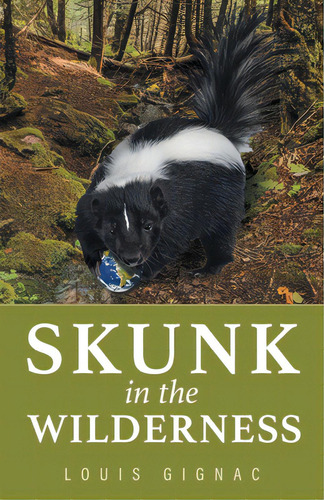 Skunk In The Wilderness, De Gignac, Louis. Editorial Friesenpr, Tapa Blanda En Inglés