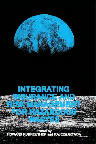 Integrating Insurance And Risk Management For Hazardous Wastes, De Howard Kunreuther. Editorial Springer, Tapa Dura En Inglés