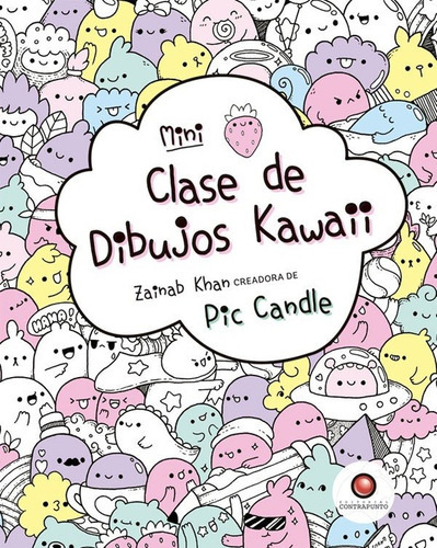 Mini Clase De Dibujos Kawaii - Zainab Khan, De Zainab Khan. Editorial Contrapunto, Tapa Blanda En Español