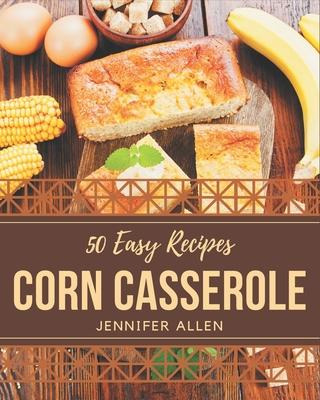 Libro 50 Easy Corn Casserole Recipes : Easy Corn Casserol...