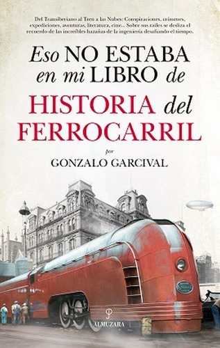 Eso No Estaba En Mi Libro De Historia Del Ferrocarril - G...