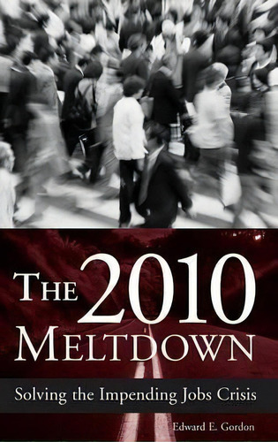 The 2010 Meltdown : Solving The Impending Jobs Crisis, De Edward E. Gordon. Editorial Abc-clio En Inglés