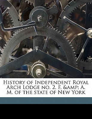 Libro History Of Independent Royal Arch Lodge No. 2, F. &...