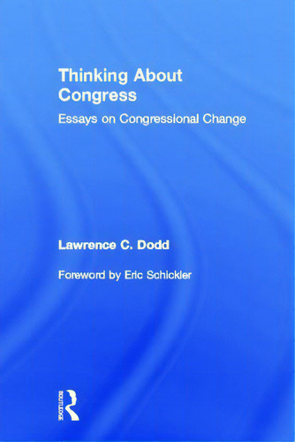 Thinking About Congress: Essays On Congressional Change, De Dodd, Lawrence C.., Vol. 1. Editorial Routledge, Tapa Dura En Inglés