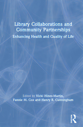 Library Collaborations And Community Partnerships: Enhancing Health And Quality Of Life, De Hines-martin, Vicki., Vol. 1. Editorial Routledge, Tapa Dura En Inglés