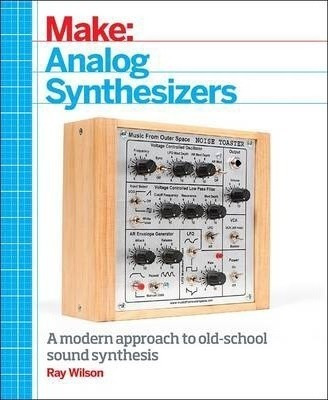 Make: Analog Synthesizers - Ray Wilson (paperback)