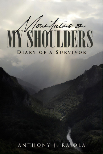 Mountains On My Shoulders: Diary Of A Survivor, De Raiola, Anthony J.. Editorial Page Pub, Tapa Blanda En Inglés