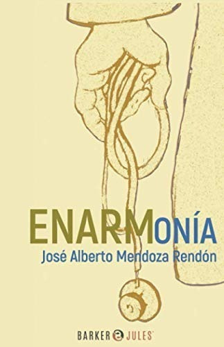 Enarmonía, De José Alberto Mendoza Rendón. Editorial Barker & Jules, Tapa Blanda En Español, 2020