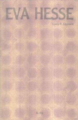 Eva Hesse, De Lippard, Lucy R.. Editorial Alias, Tapa Blanda, Edición 1.0 En Español, 2017