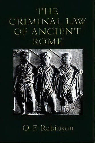 The Criminal Law Of Ancient Rome, De O.f. Robinson. Editorial Johns Hopkins University Press, Tapa Blanda En Inglés
