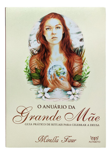 Livro O Anuário Da Grande Mãe - Guia Prático De Rituais Para Celebrar A Deusa