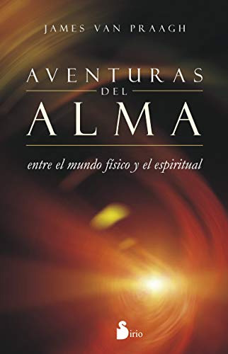 Aventuras Del Alma: Entre El Mundo Fisico Y El Espiritual -e