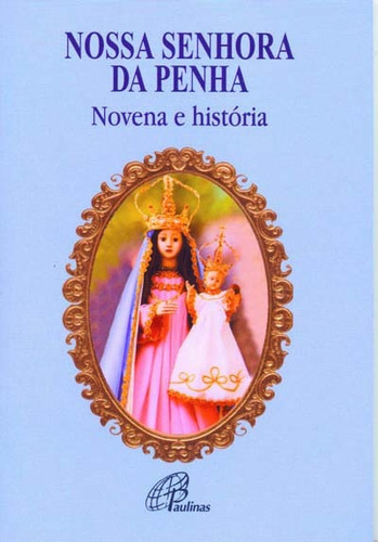 Nossa Senhora da Penha: novena e história, de Belém, Maria de Lourdes. Editora Pia Sociedade Filhas de São Paulo em português, 2007