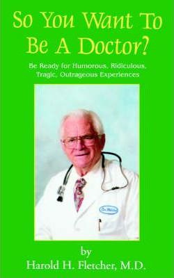 Libro So You Want To Be A Doctor? - Harold H Fletcher